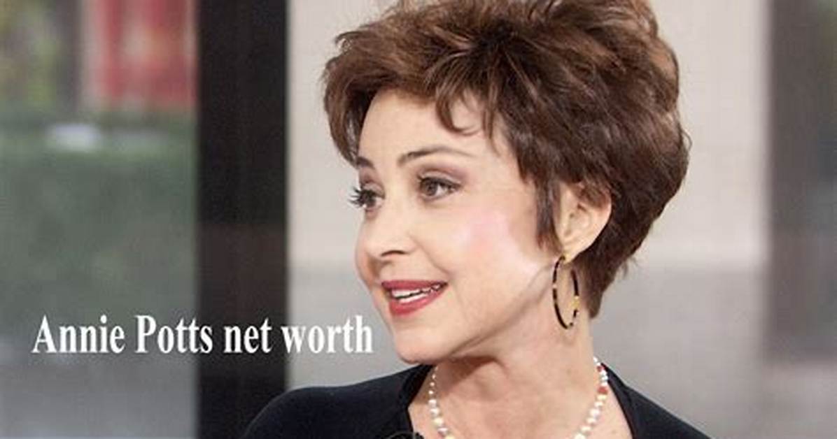 Annie Potts' Impressive Net Worth: a Projection for 2024