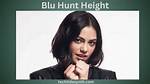 Blu Hunt Bio, Early Life, Career, Boyfriend, History, Net Worth