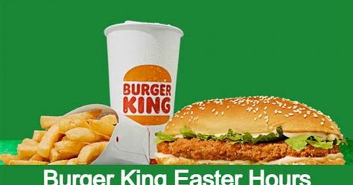 Burger King Open on Easter: Hours, Menu, and More
