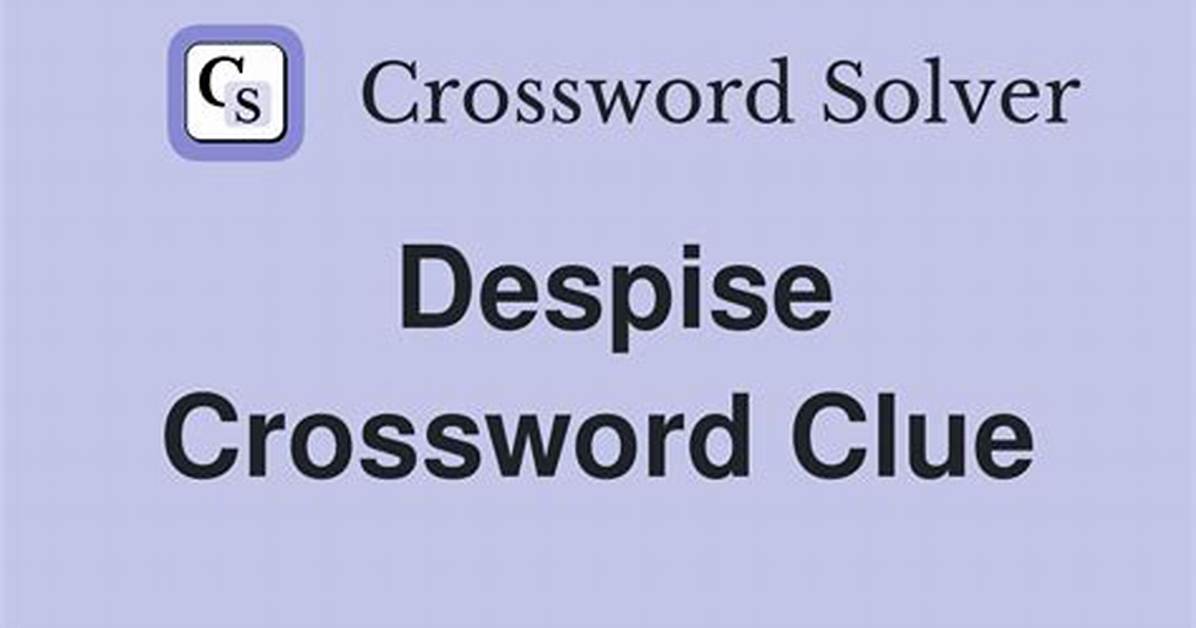 Despise Crossword Clue