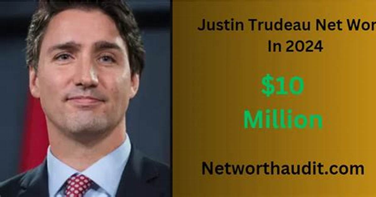 Exploring Justin Trudeau's Net Worth: the Wealth of Canada's Prime Minister