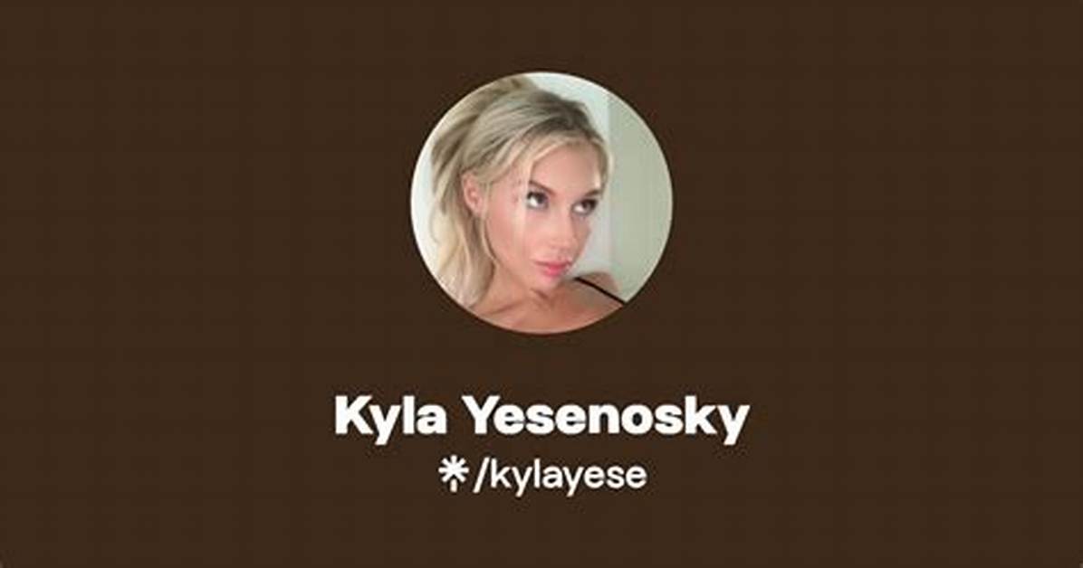 Kyla Yesenosky Onlyfans Leaked: the Complete Guide