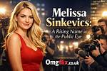 Melissa Sinkevics: the Rising Star in the Entertainment Industry