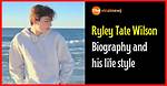 Ryley Tate Wilson Biography - Blogsia