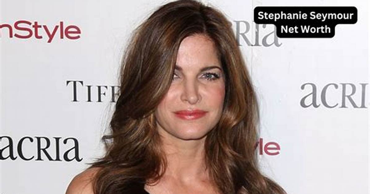 Stephanie Seymour Net Worth |