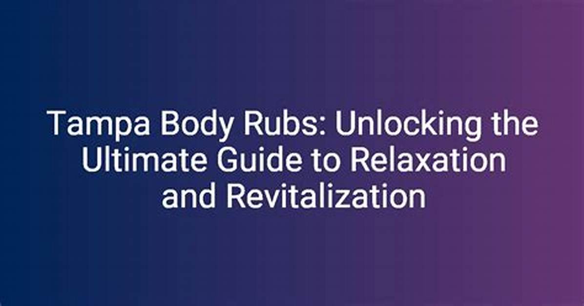 Tampa Body Rubs: the Ultimate Guide to Relaxation and Wellness