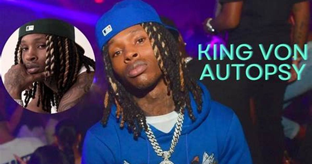 Unveiling the Truth: King Von's Autopsy