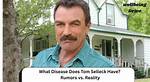 What Disease Does Tom Selleck Have? Unraveling the Mystery