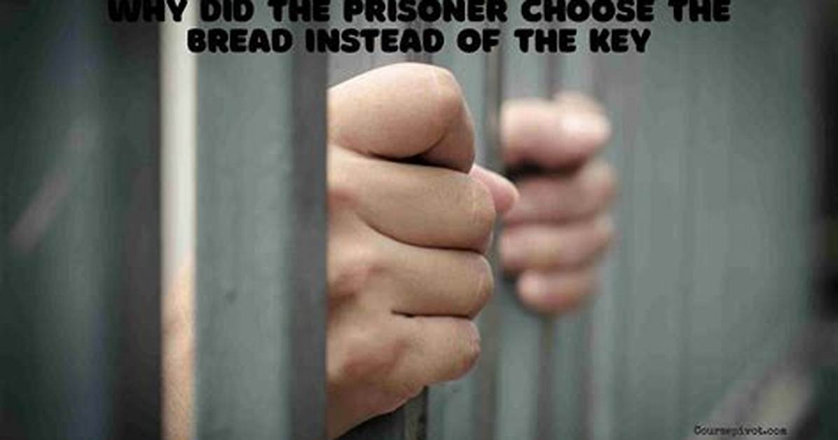 Why Did the Prisoner Choose the Bread Instead of the Key