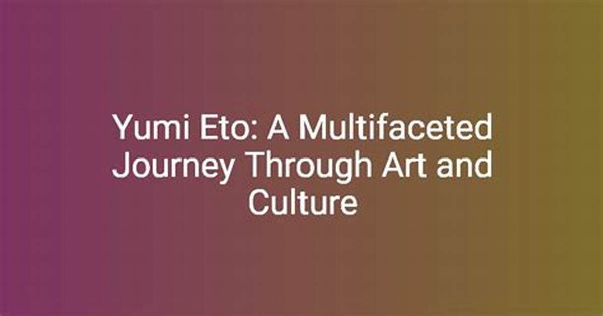 Yumi Eto Jonny: a Comprehensive Look into the Life and Career of a Rising Star